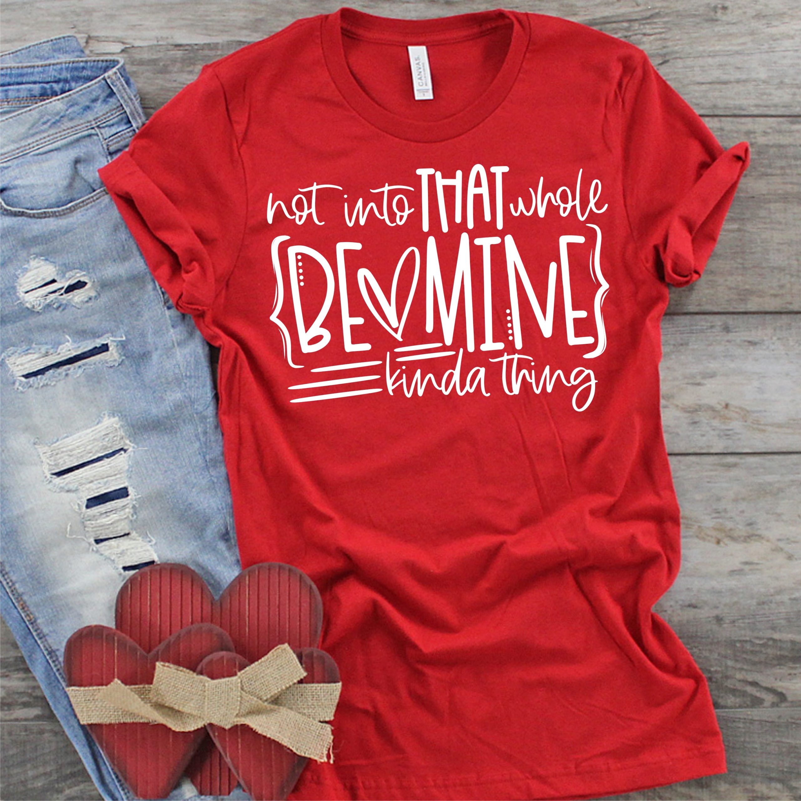 Not into that whole BE MINE kinda thing *TRANSFER*
