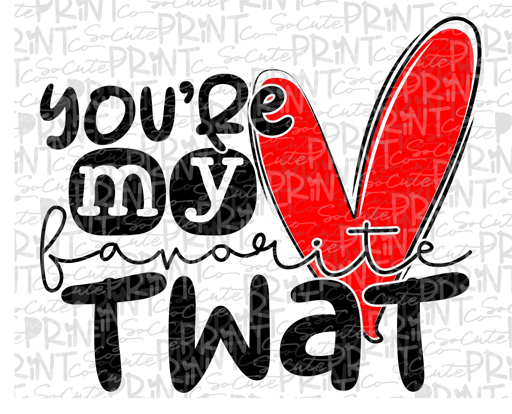 AfterDark You're my Favorite TWAT *Printable PNG