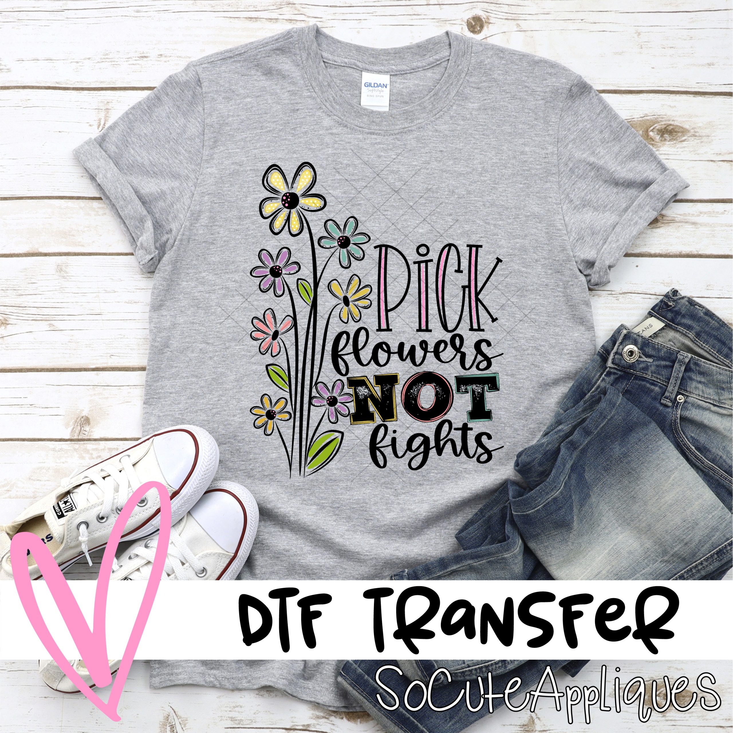 Pick flowers not fights  *DTF* Transfer