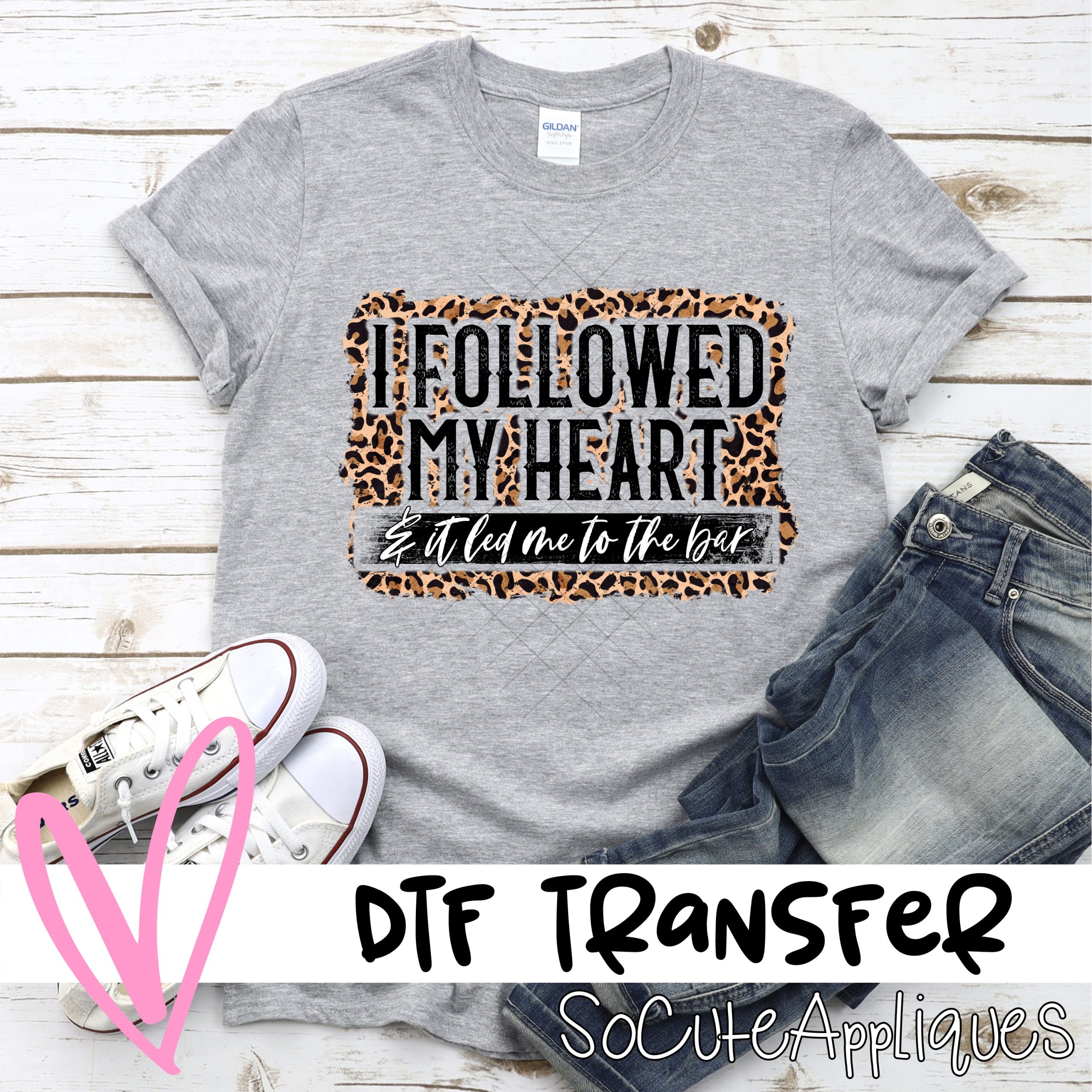 I followed my heart *DTF* Transfer