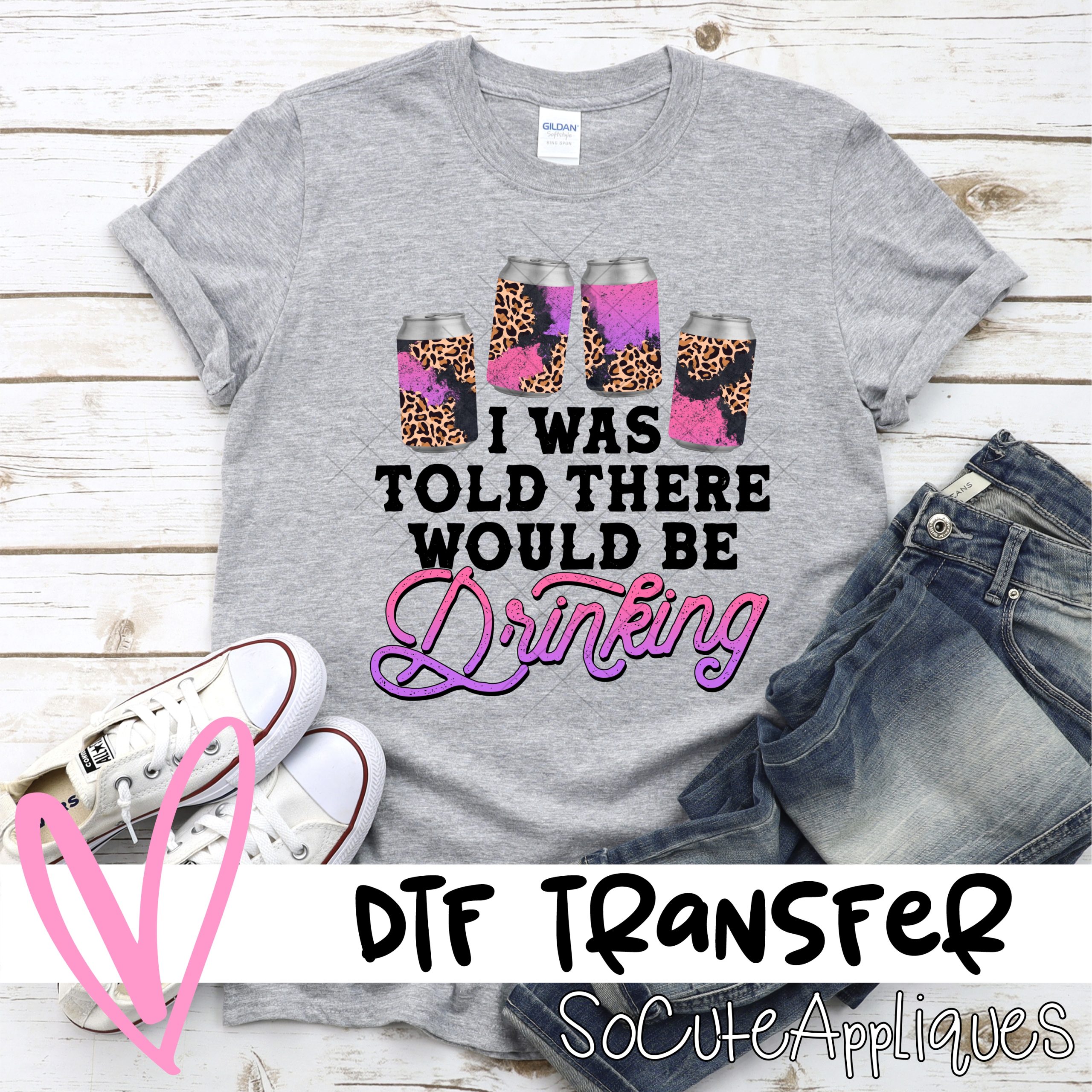 I was told there would be drinking *DTF* Transfer