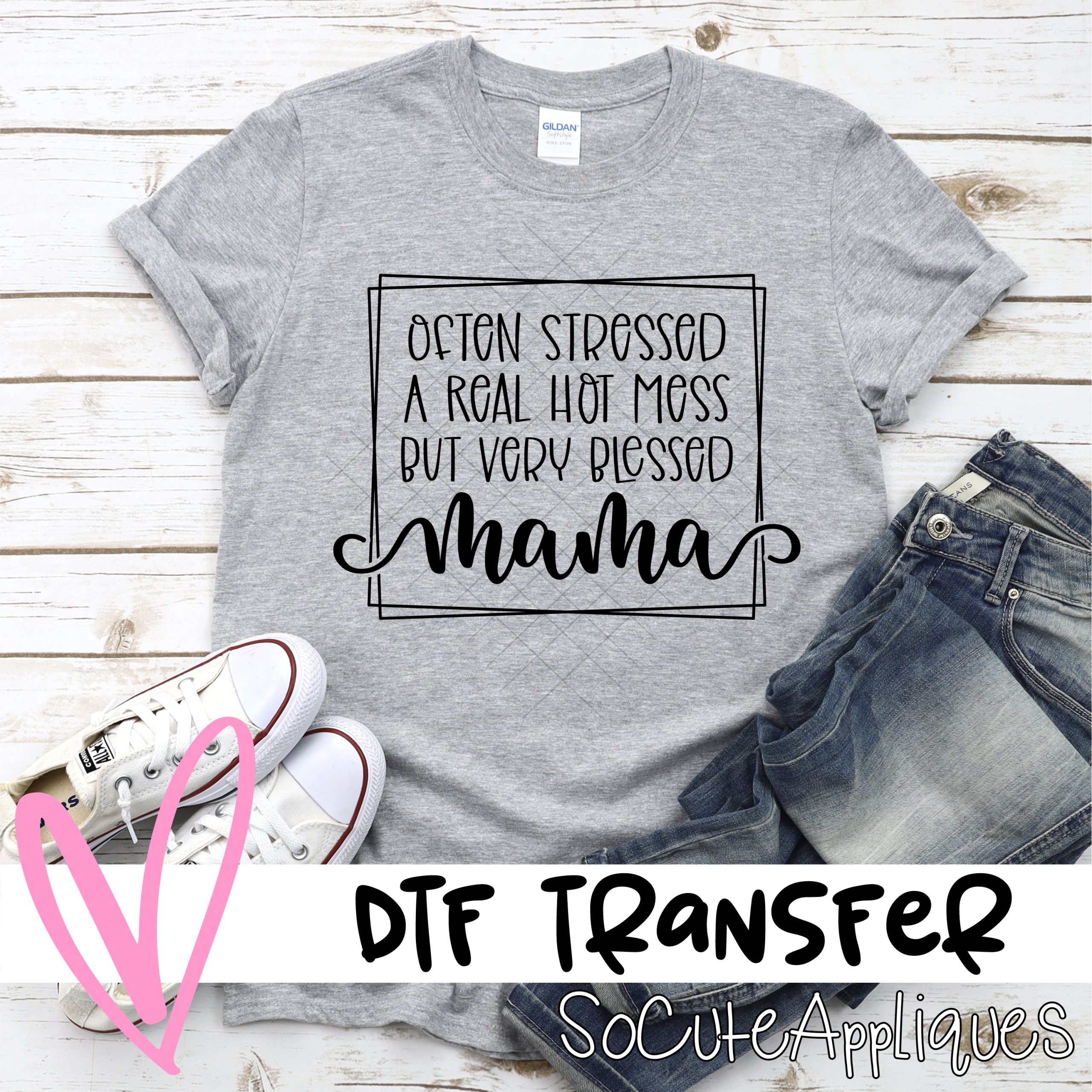 Often stressed but very blessed mama  *DTF* Transfer