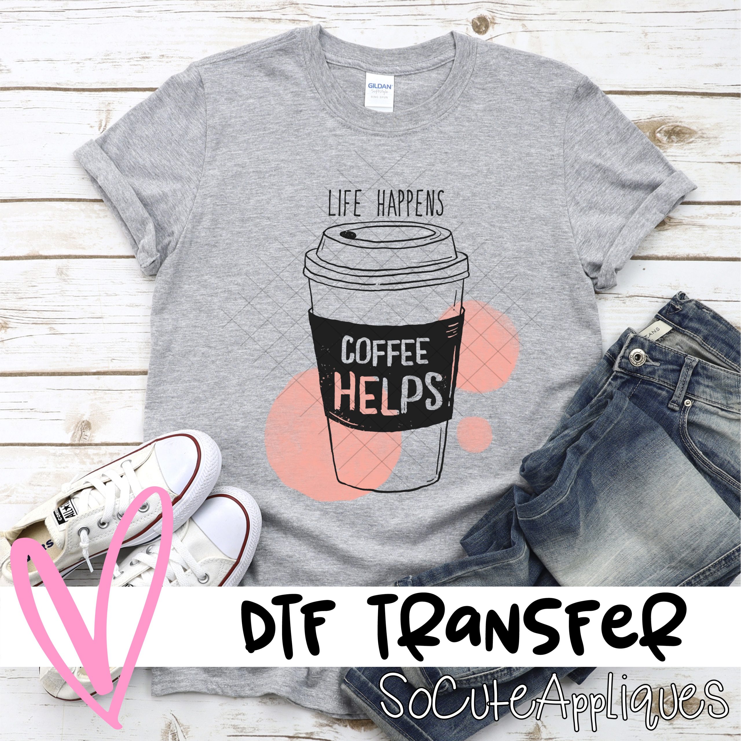 Life happens coffee helps *DTF* Transfer
