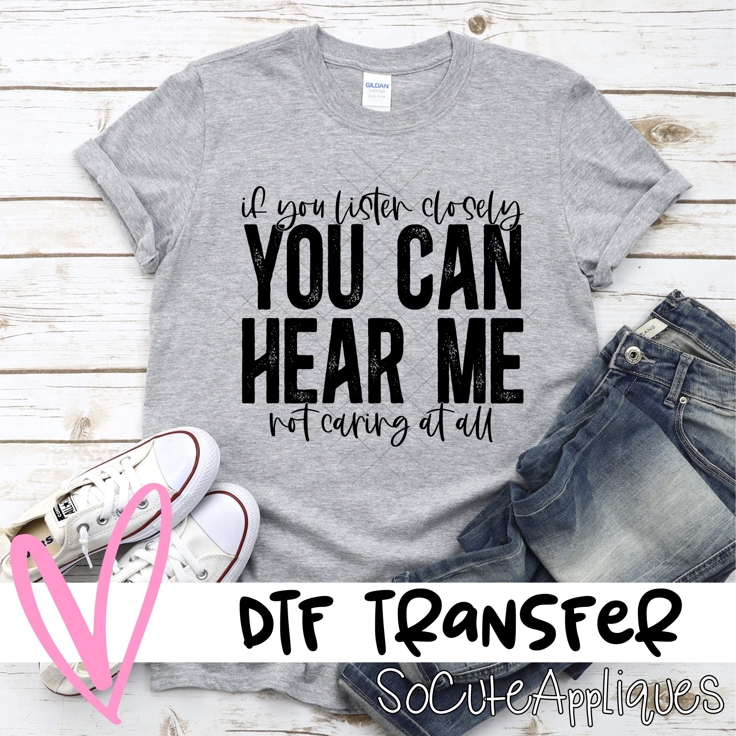 If you listen closely *DTF* Transfer