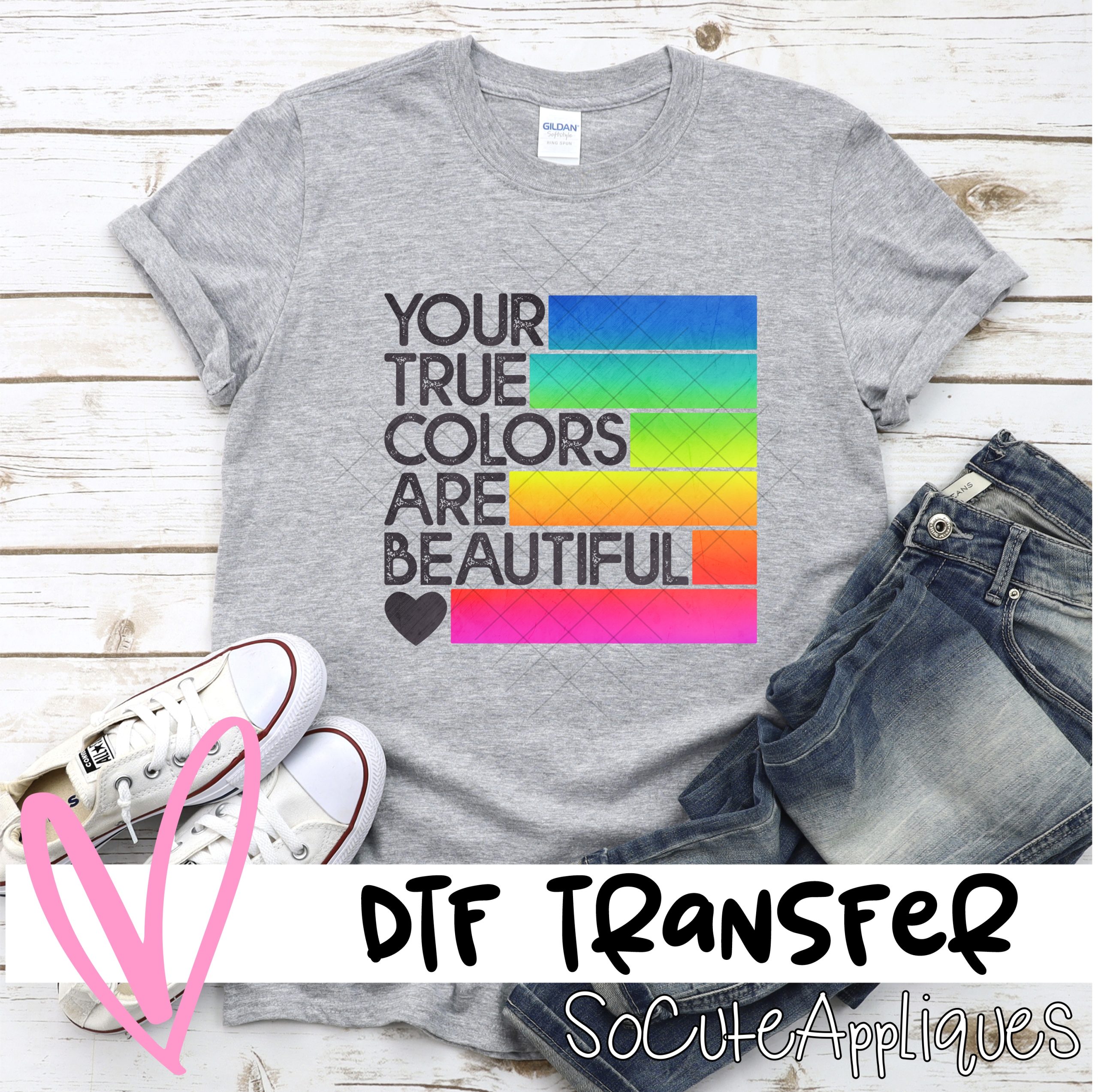 Your true colors are beautiful *DTF* Transfer