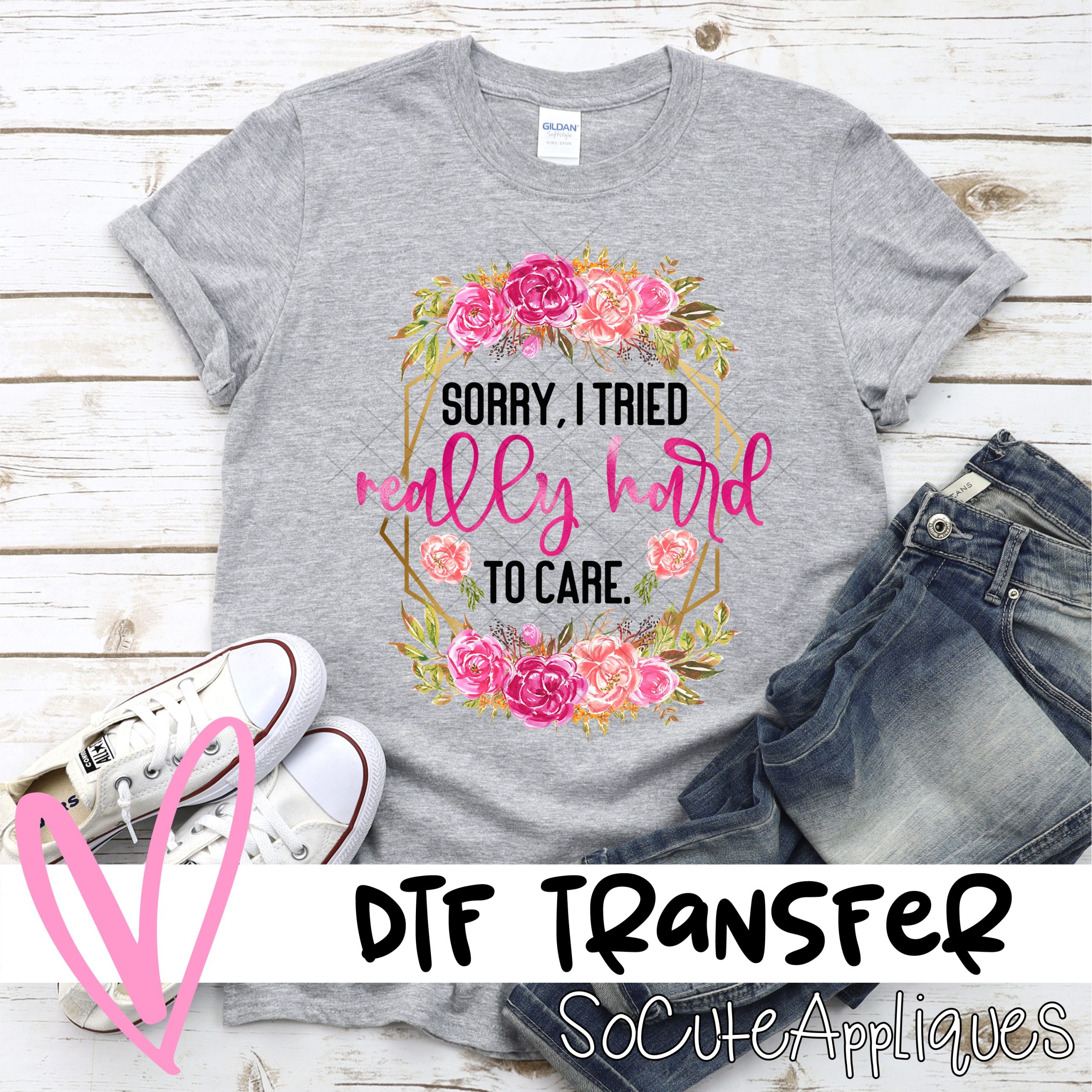 Sorry I tried really hard to care *DTF* Transfer
