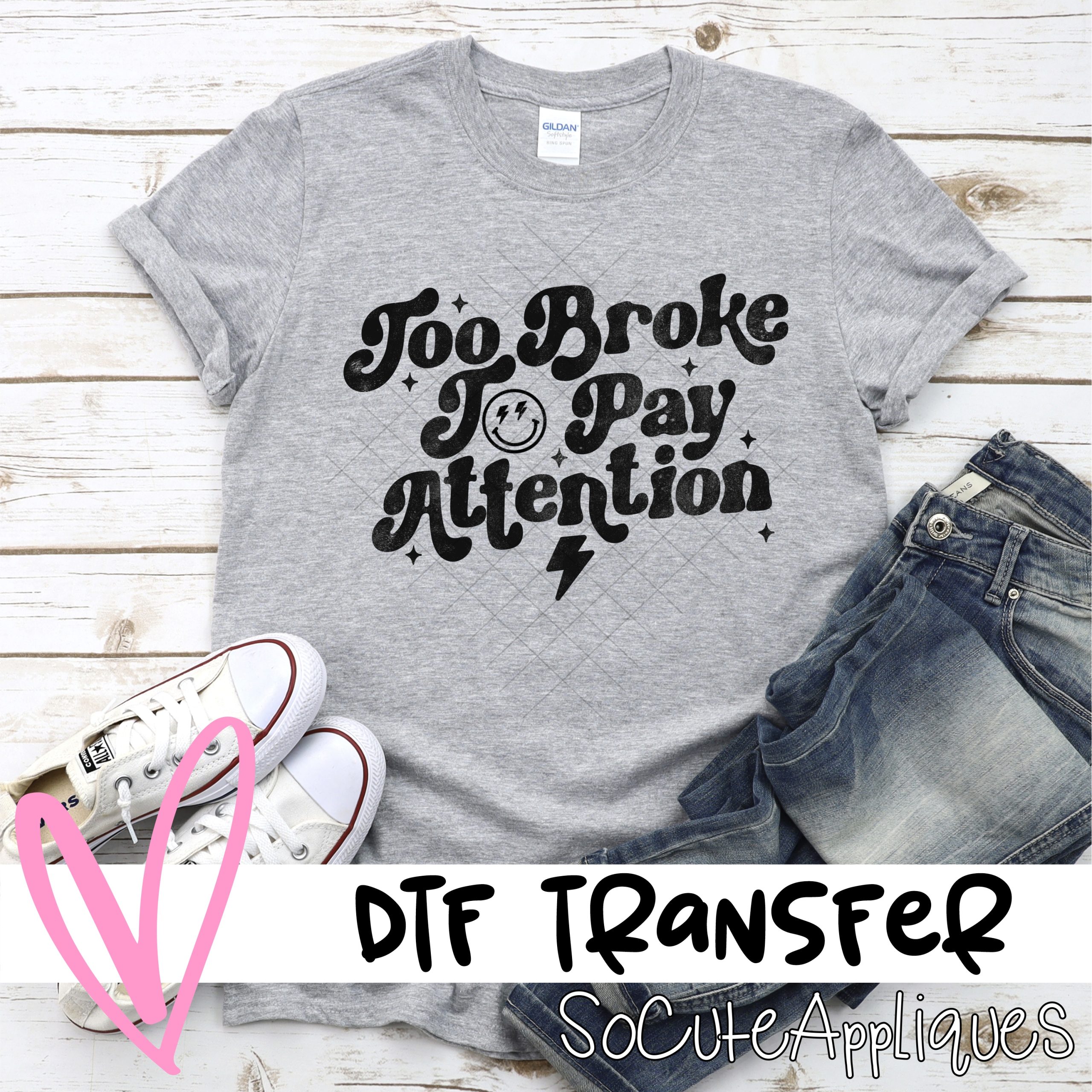 Too broke to pay attention *DTF* Transfer