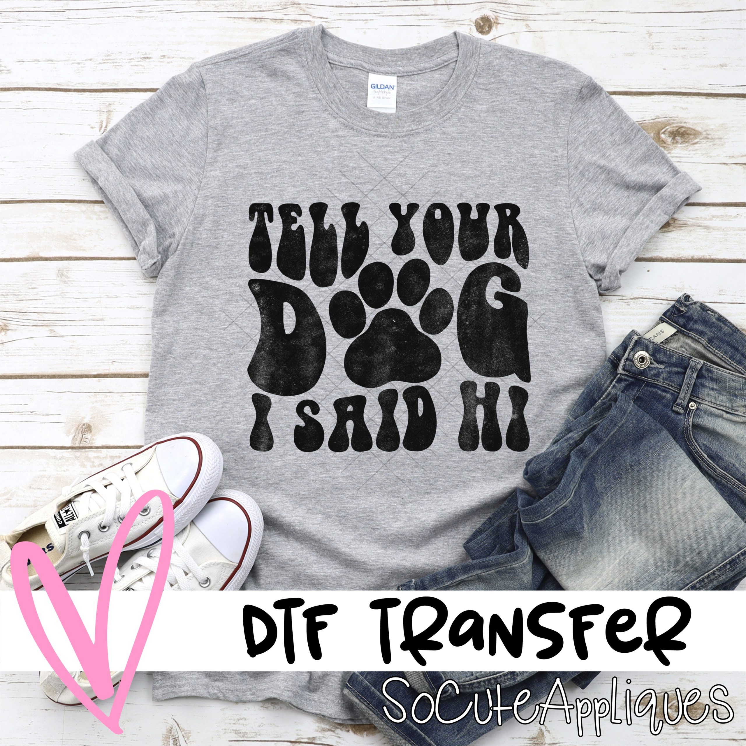 Tell your dog I said hi *DTF* Transfer