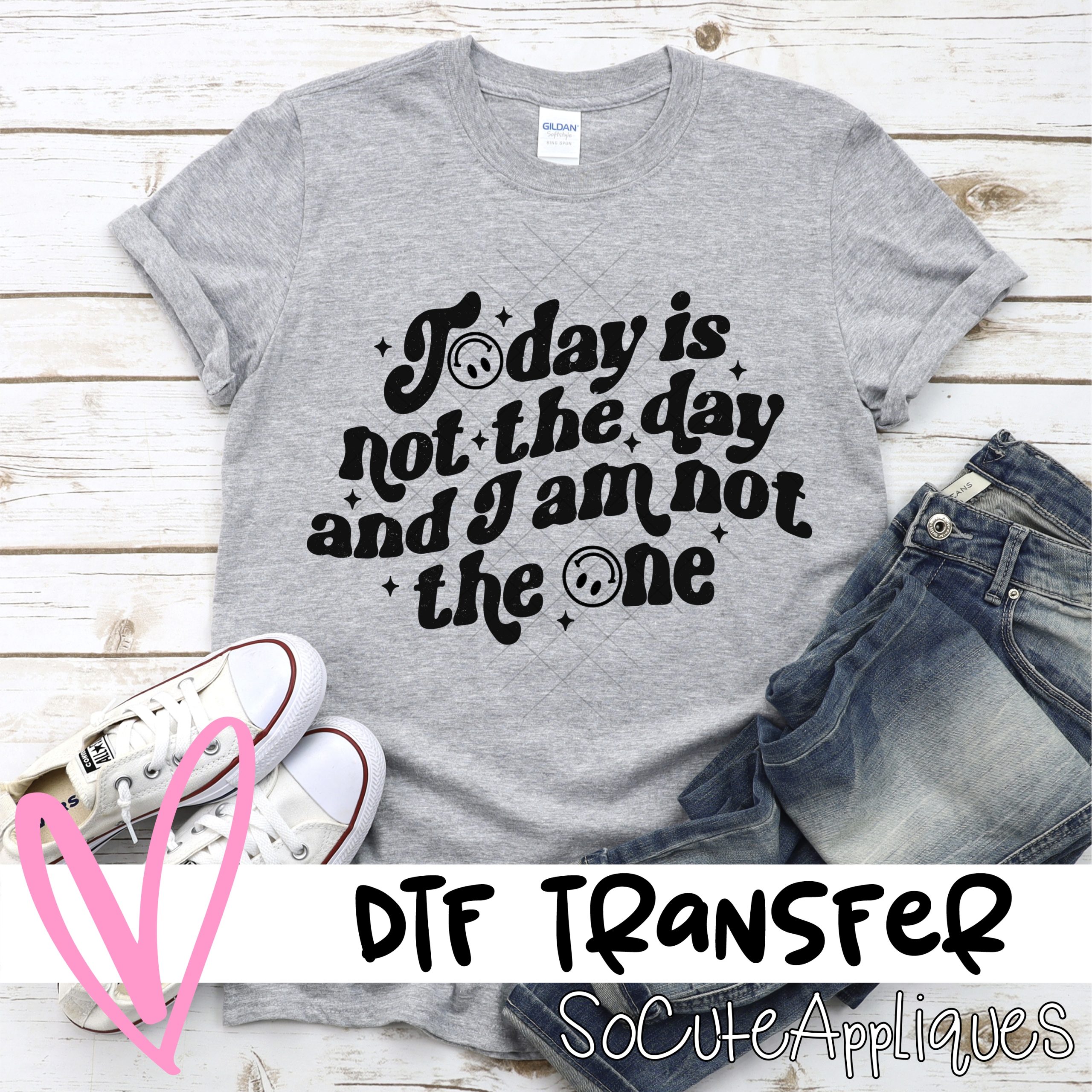 Todays not the day *DTF* Transfer