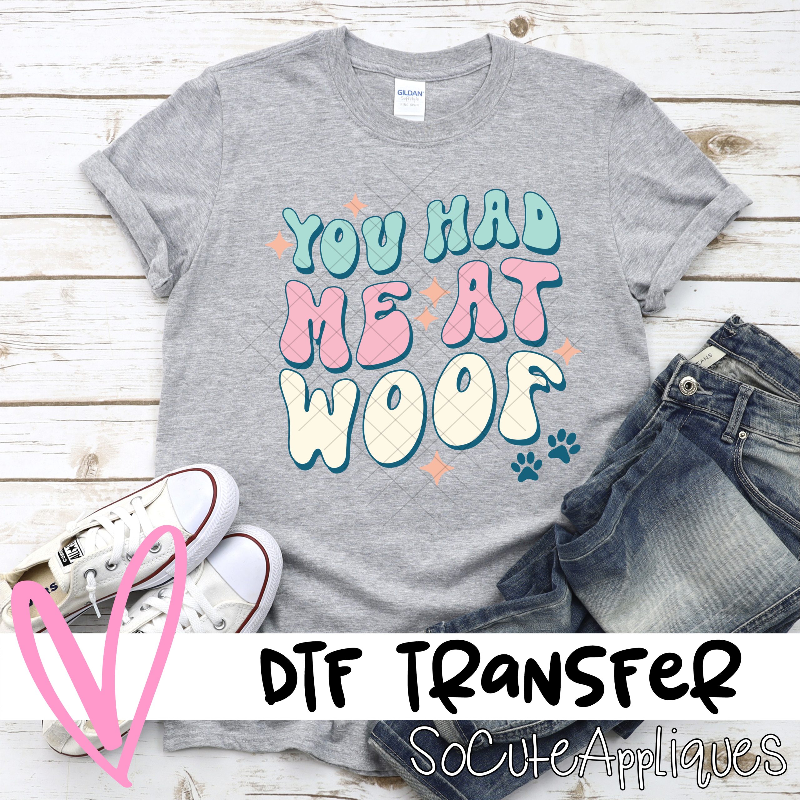 You had me at woof  *DTF* Transfer