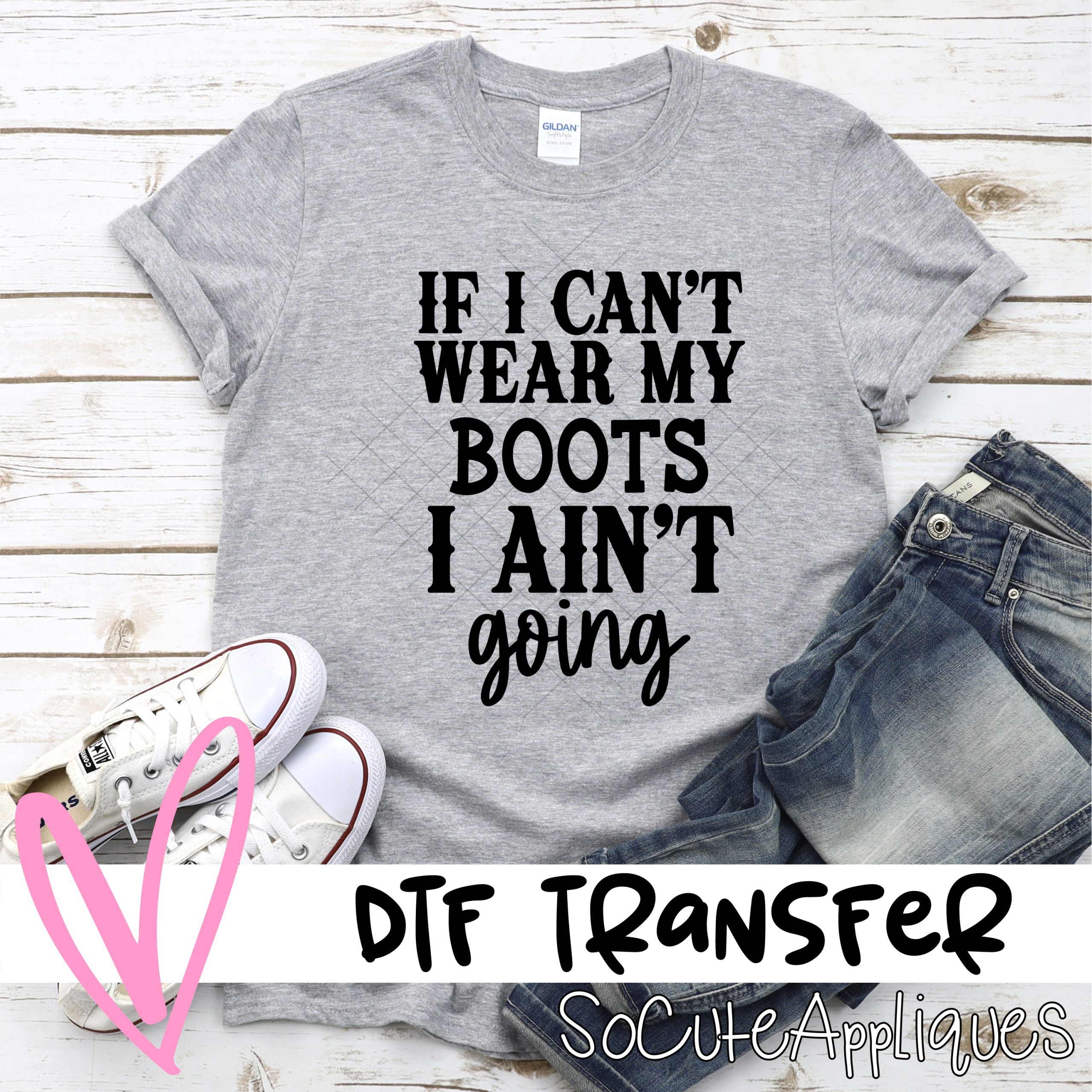 If I cant wear my boots  *DTF* Transfer