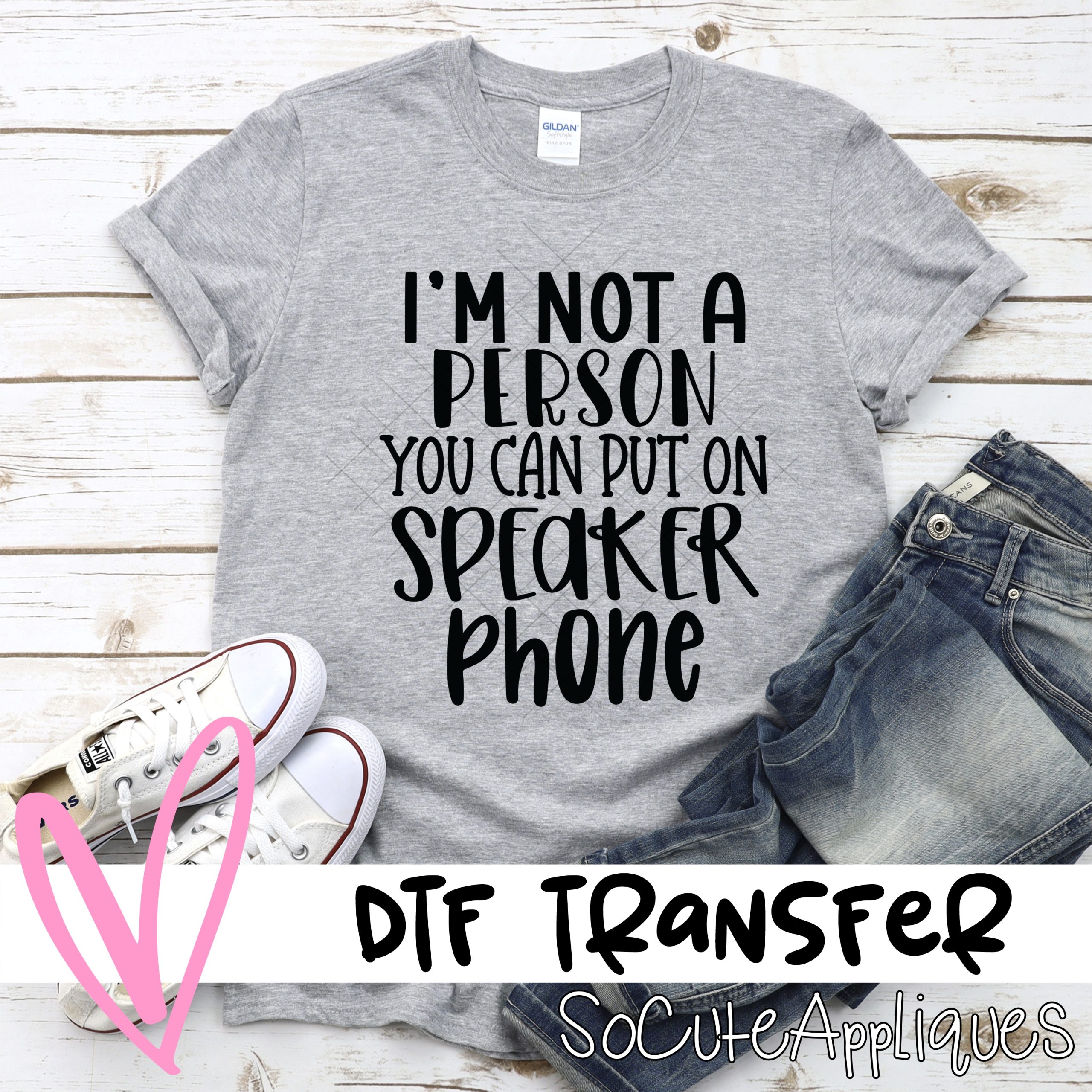 I'm not a person you can put on speaker phone *DTF* Transfer