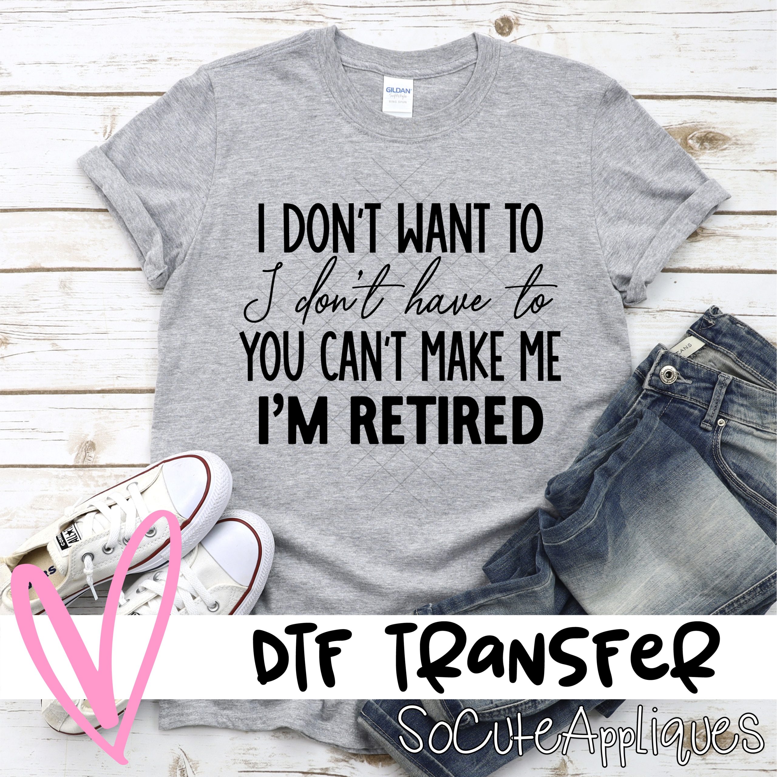 You can't make me I'm retired *DTF* Transfer