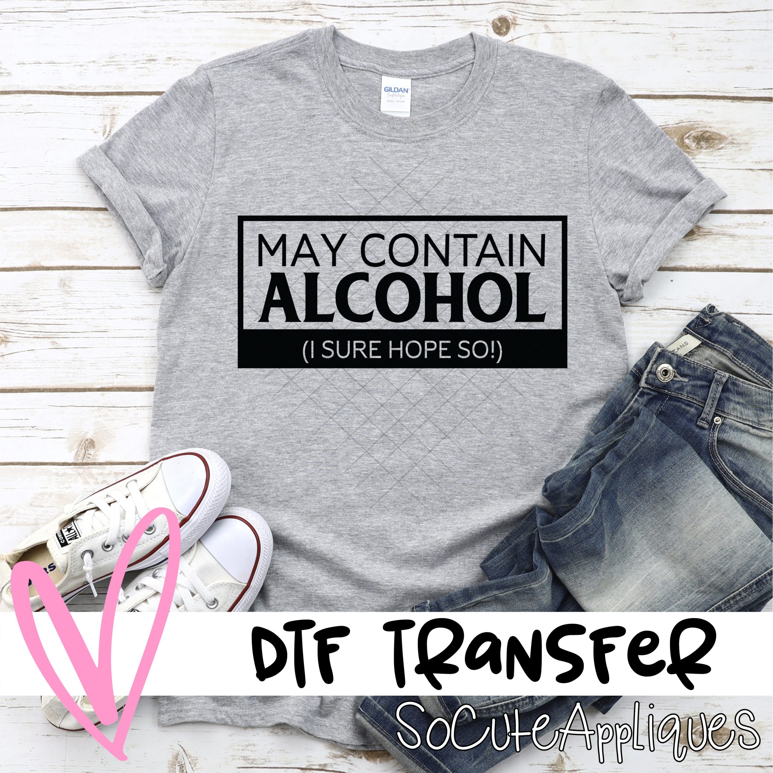 May contain alcohol *DTF* Transfer