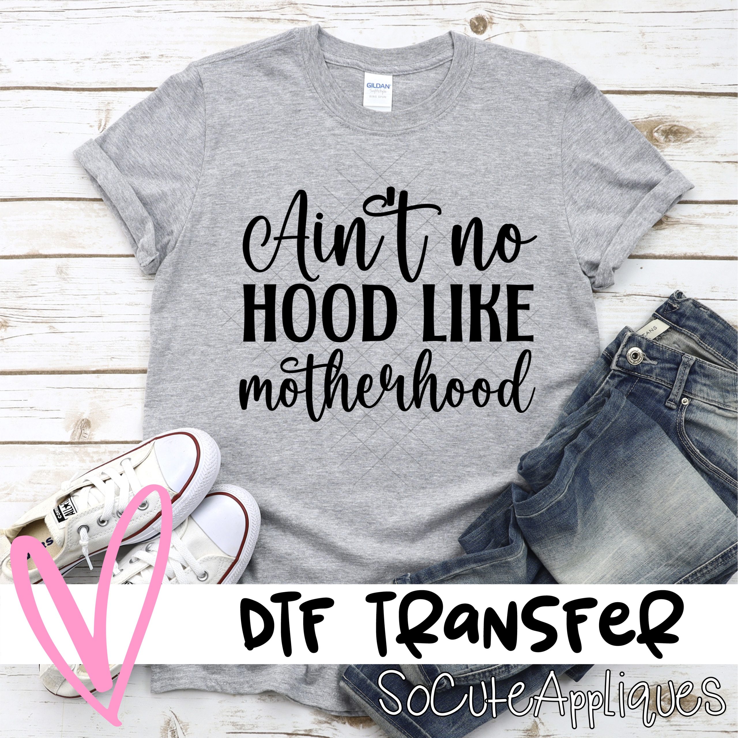 Ain't no hood like motherhood *DTF* Transfer
