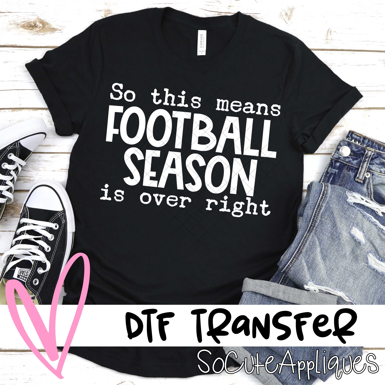 So this means football season is over right WHITE *DTF* Transfer