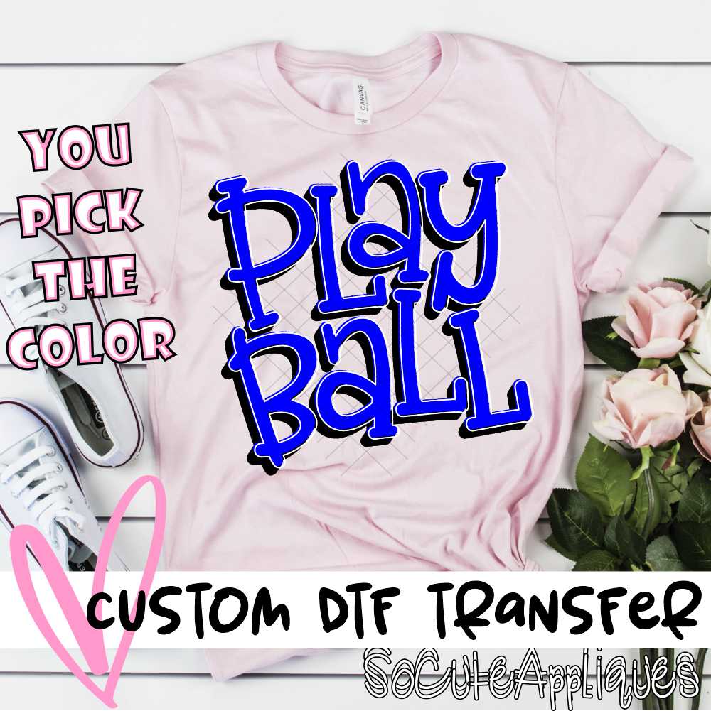 CUSTOM Play Ball *DTF* Transfer