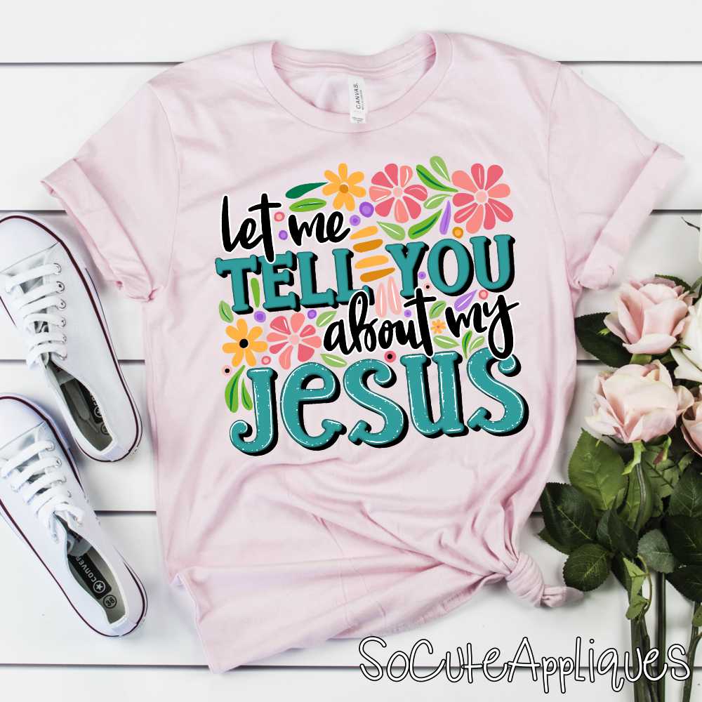 Let me tell you about my Jesus flowers *DTF* Transfer