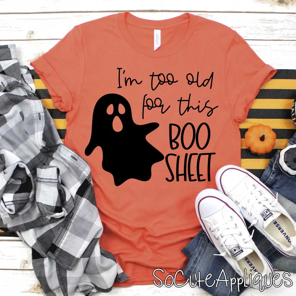 Im too old for this boo sheet BLACK *DTF* Transfer