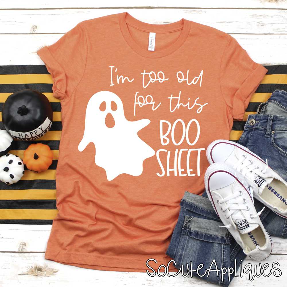 Im too old for this boo sheet WHITE *DTF* Transfer