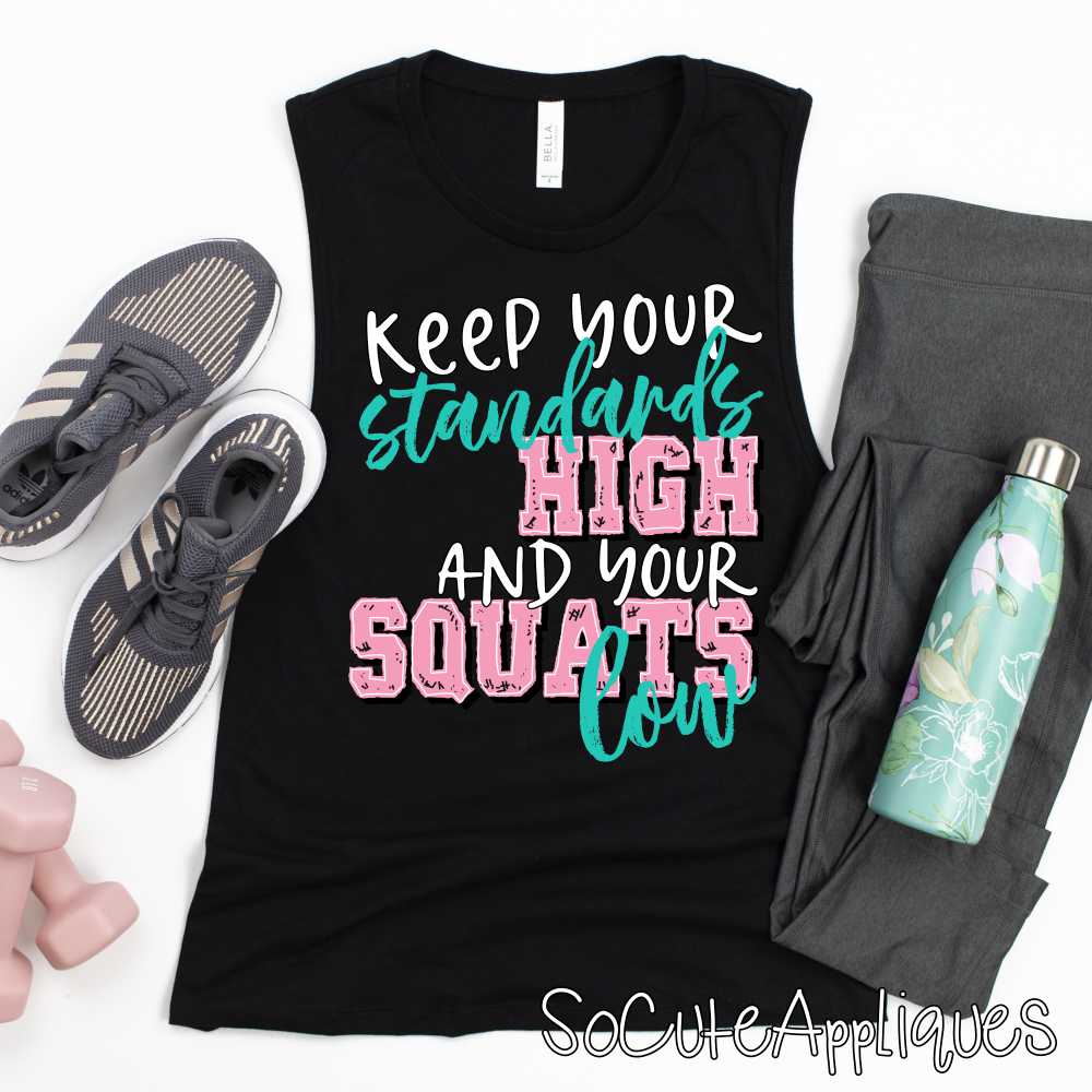 Keep your standards high and your squats low *DTF Transfer*