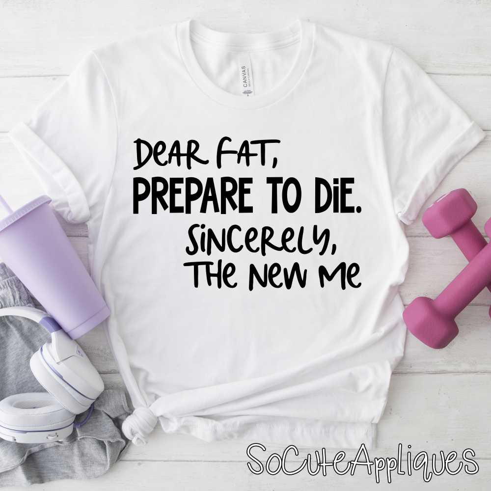 Dear fat prepare to die *DTF Transfer*