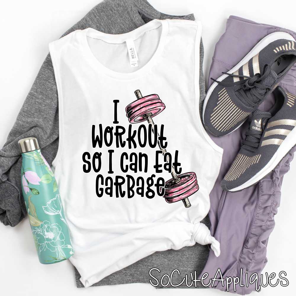I workout so I can eat garbage *DTF Transfer*