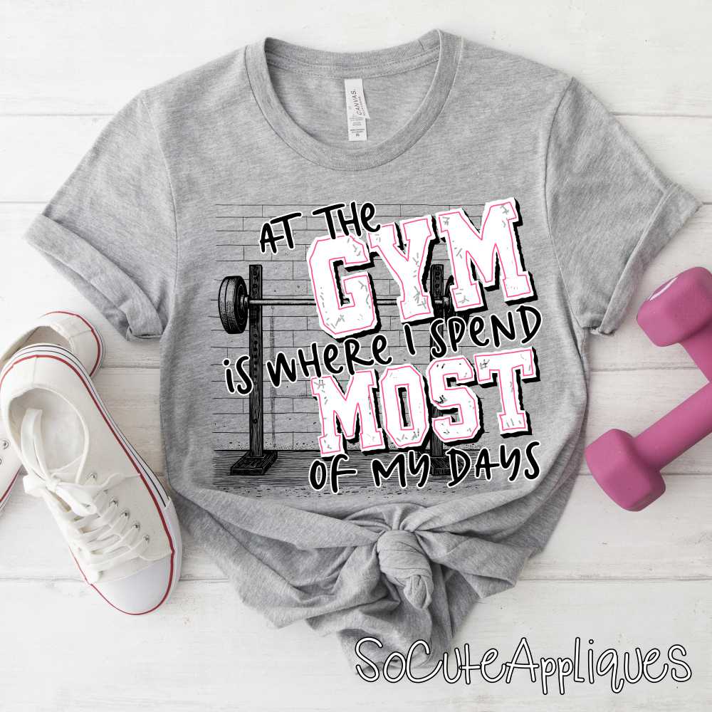 At the gym is where I spend most of my days WHITE *DTF Transfer*