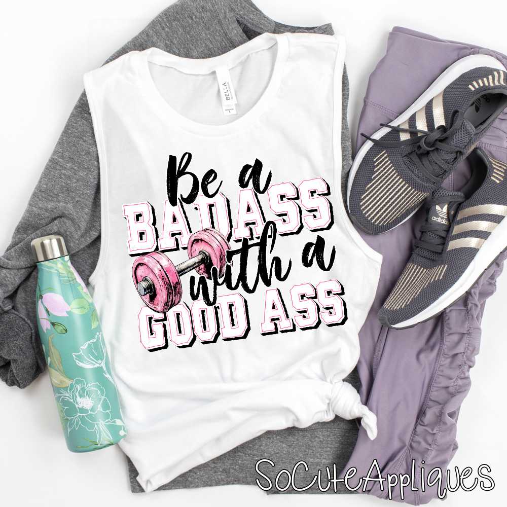 Be a badass with a good ass *DTF Transfer*