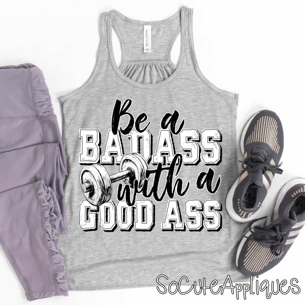Be a badass with a good ass WHITE *DTF Transfer*