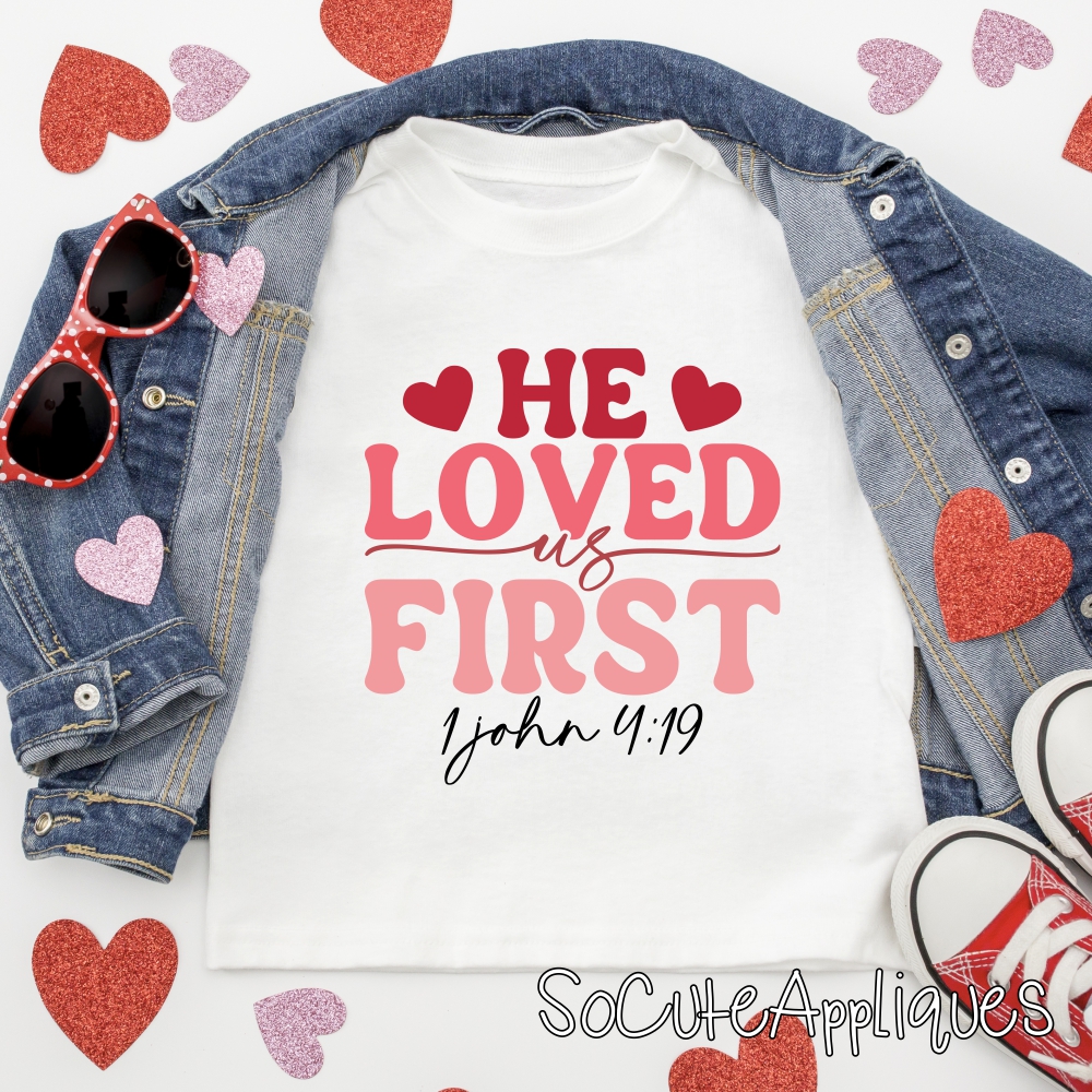 He loved us first *DTF* Transfer
