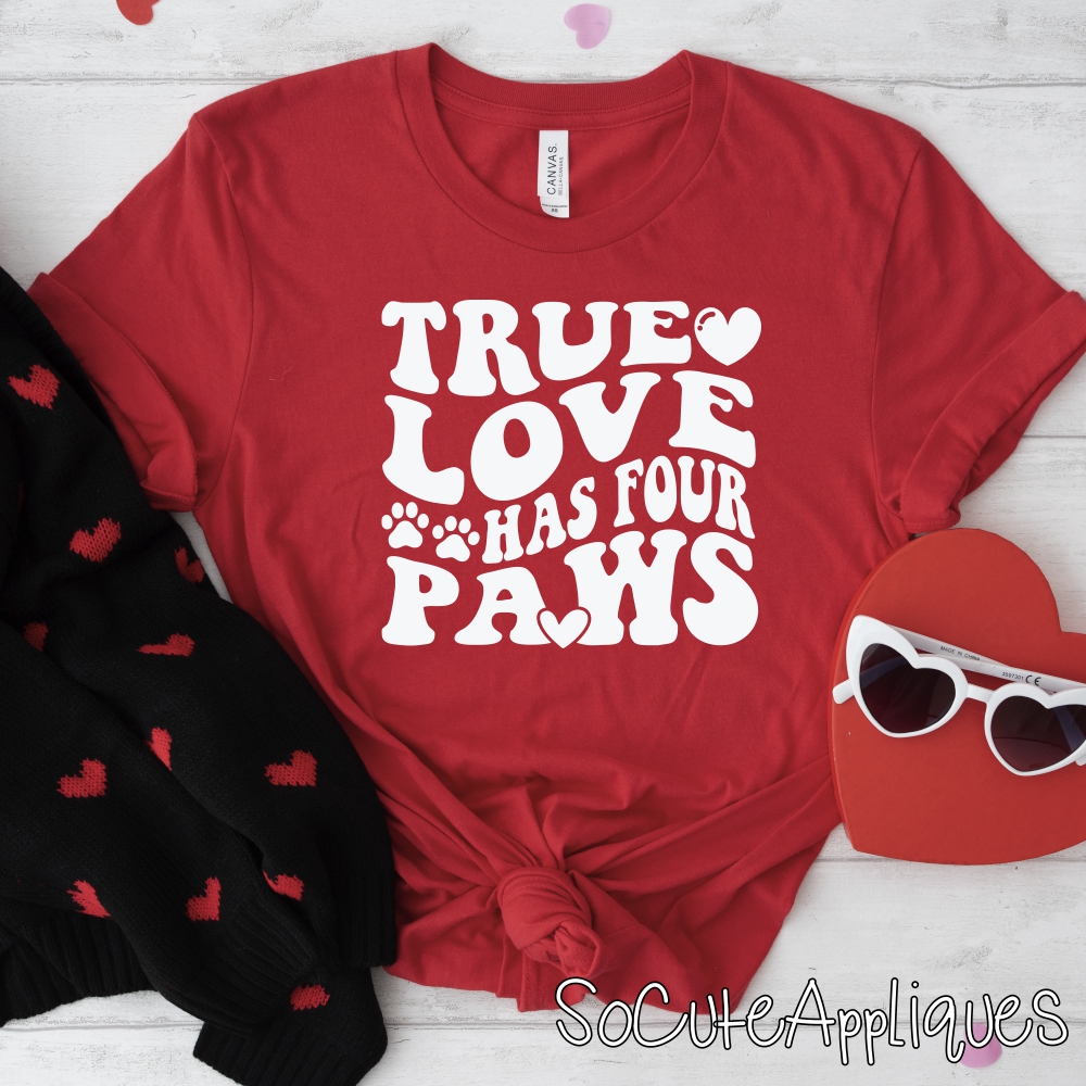 True love has four paws WHITE *DTF* Transfer