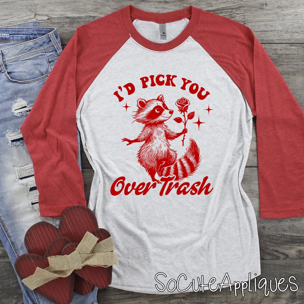 Id pick you over trash RED *DTF* Transfer