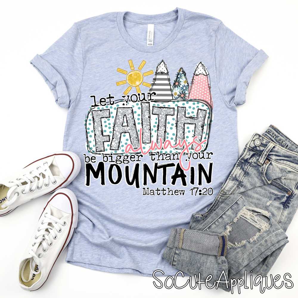 Let your faith always be bigger than your mountain SILVER *DTF* Transfer