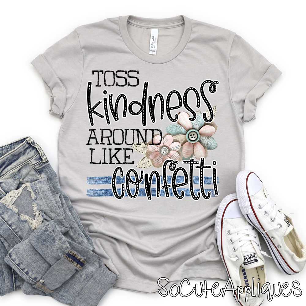 Toss kindness around like confetti shabby flowers *DTF* Transfer