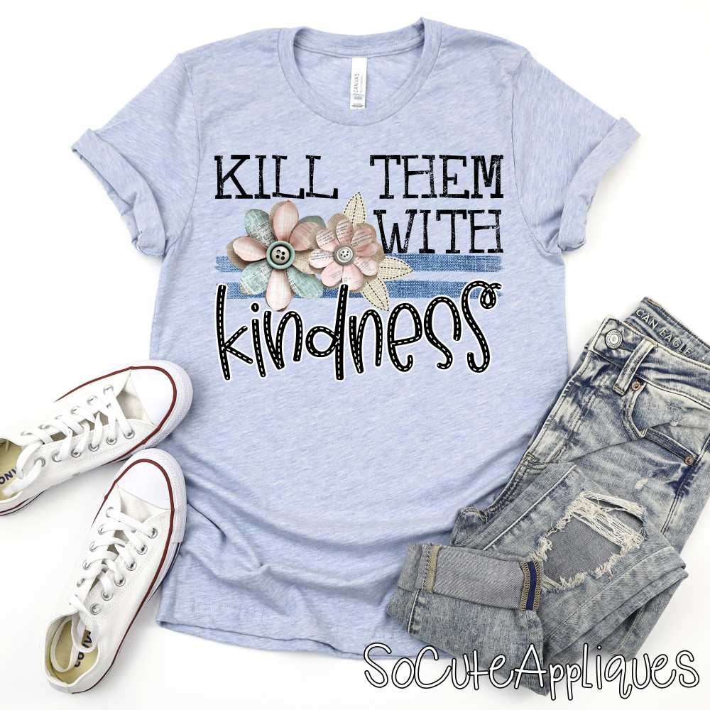 Kill them with kindness denim stripes shabby flowers *DTF* Transfer