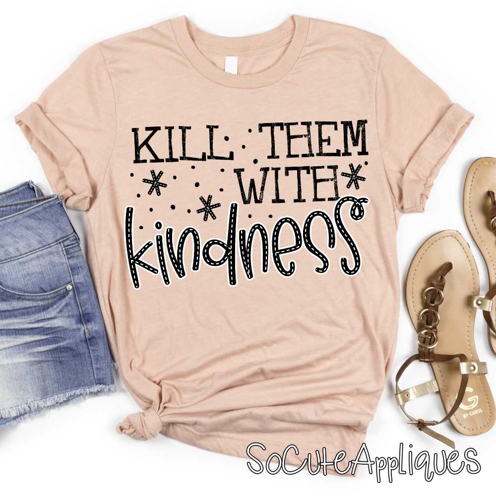 Kill them with kindness *DTF* Transfer
