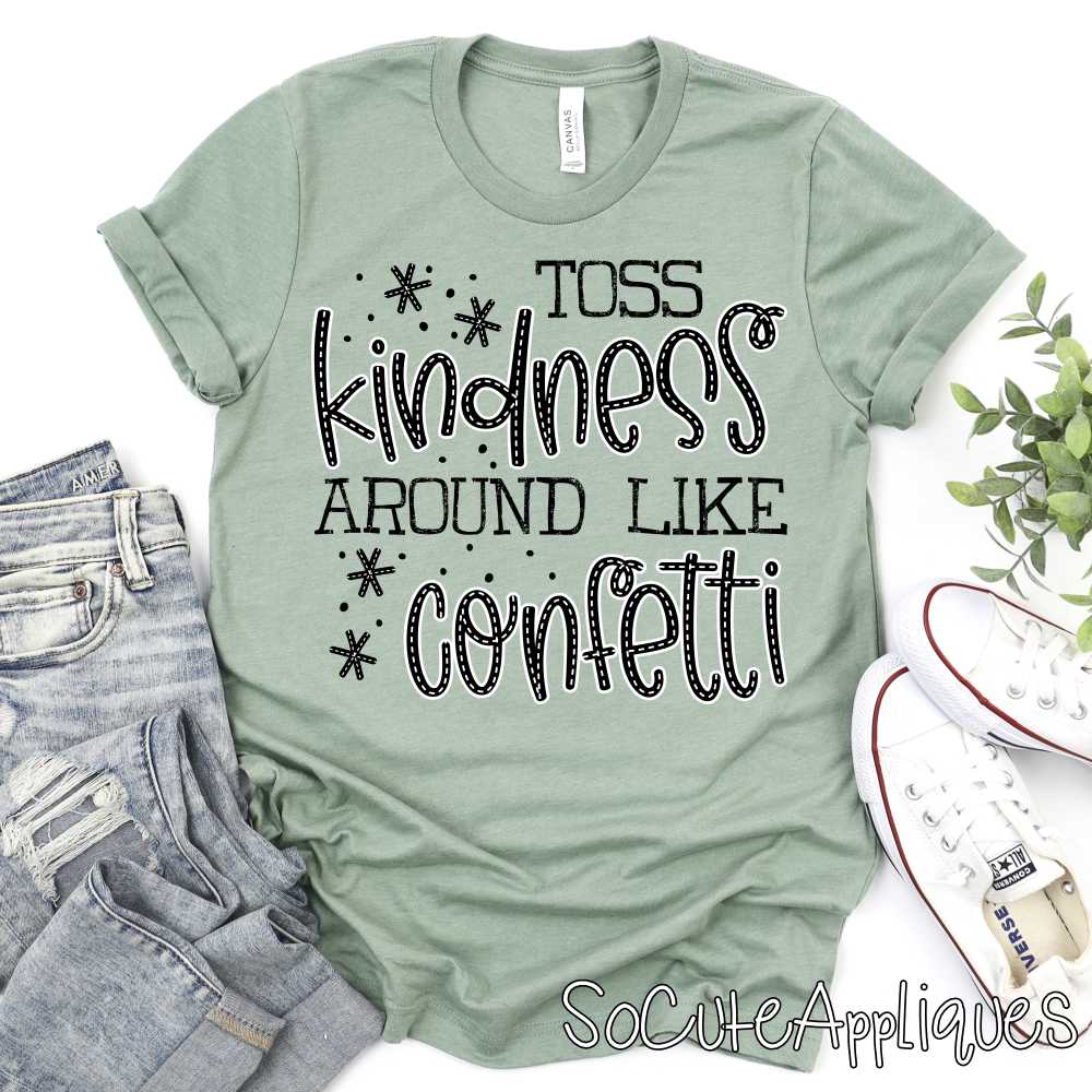 Toss kindness around like confetti *DTF* Transfer
