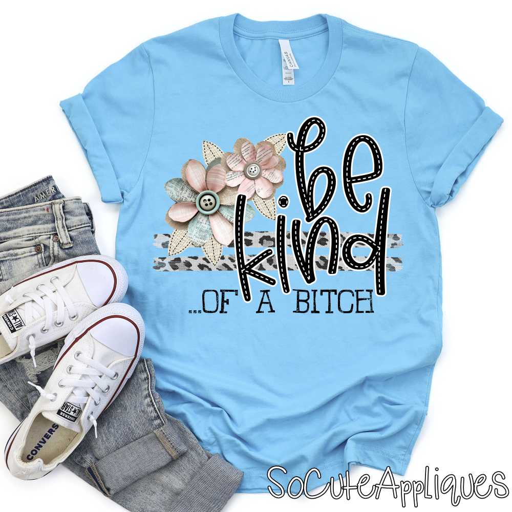 Be kind of a bitch stacked leoaprd shabby flower *DTF* Transfer