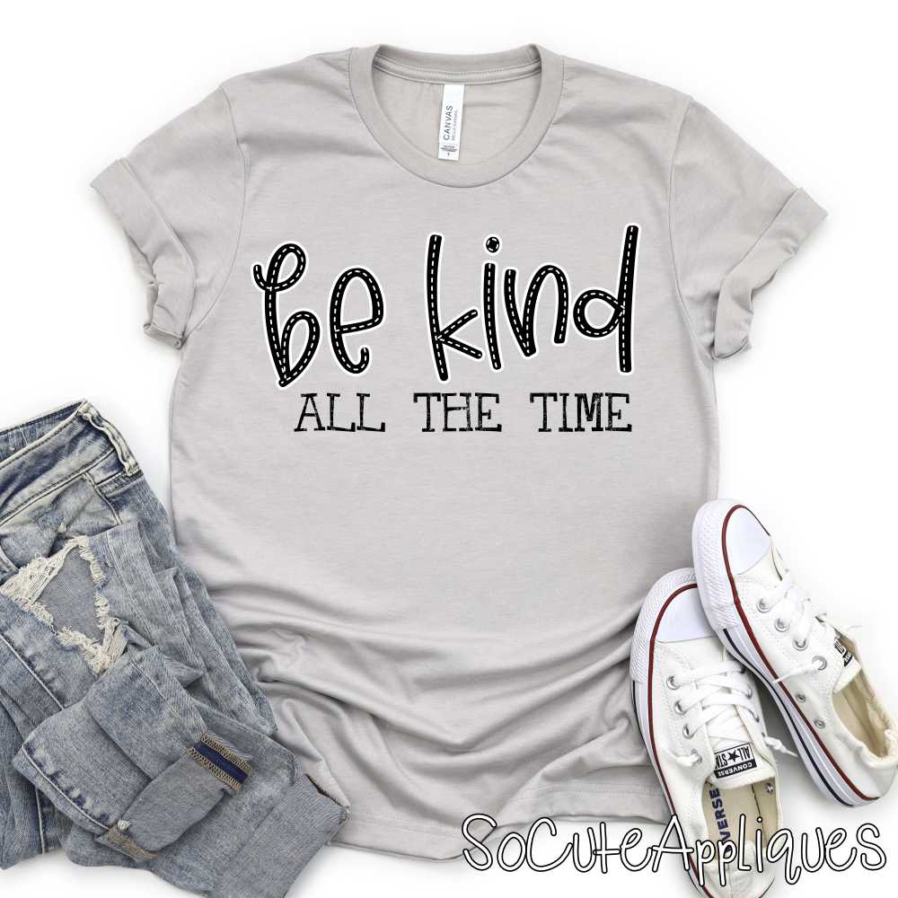 Be kind all the time *DTF* Transfer