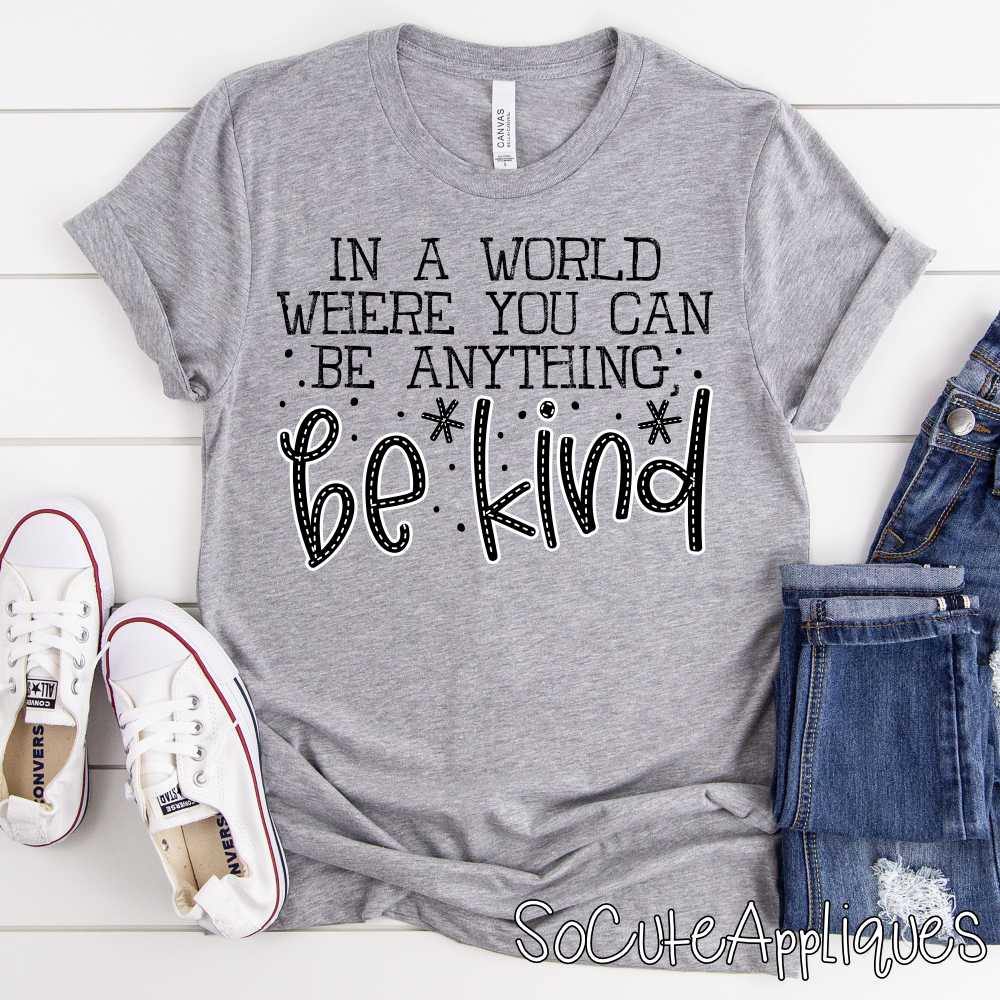In a world where you can be anything be kind *DTF* Transfer