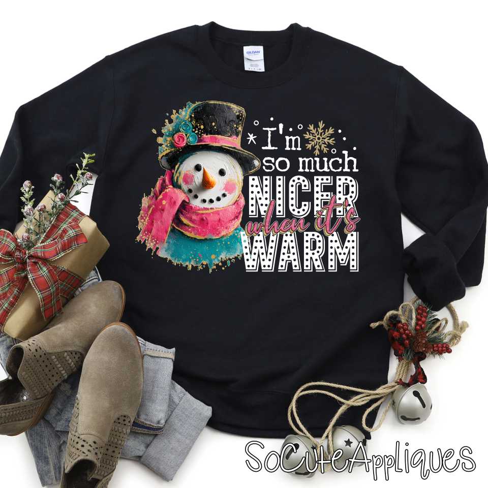 Im so much nicer when its warm snowman w *DTF Transfer*