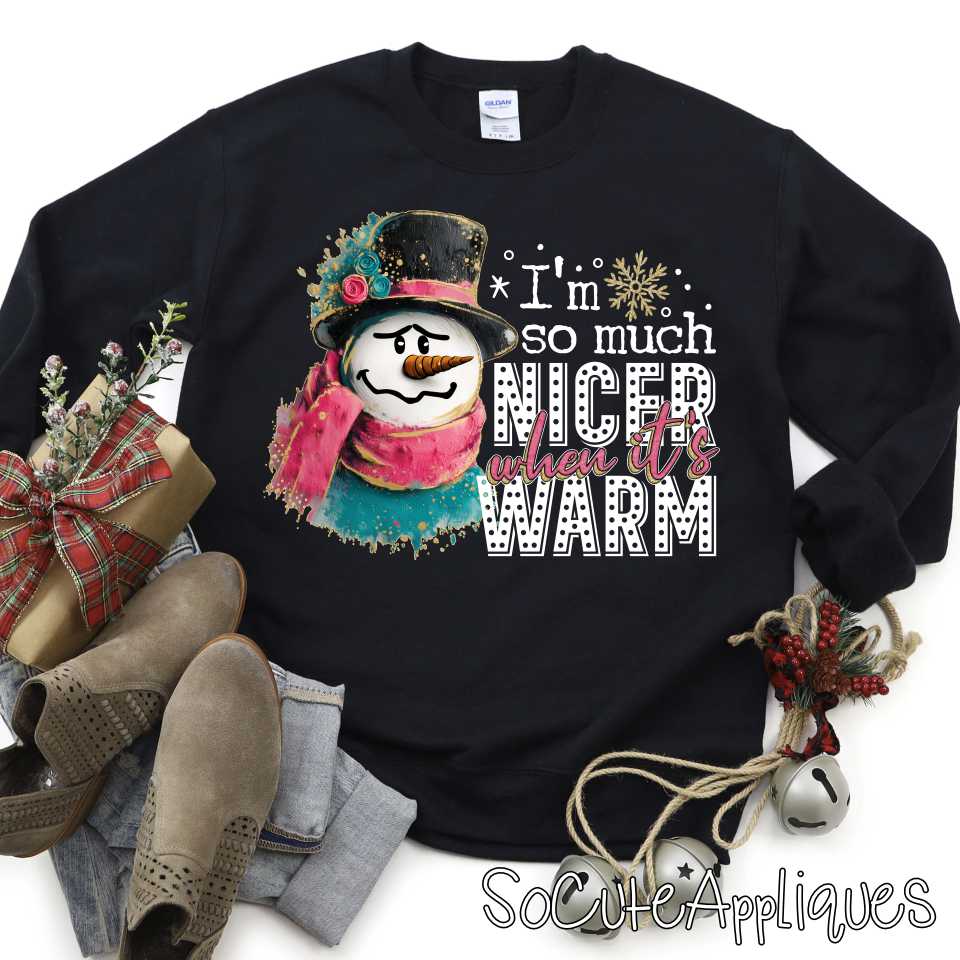 Im so much nicer when its warm snarky snowman w *DTF Transfer*