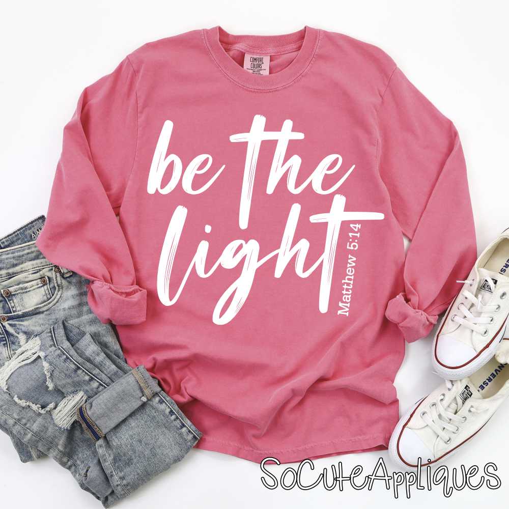 Be the light  YOU PICK COLOR *DTF* Transfer