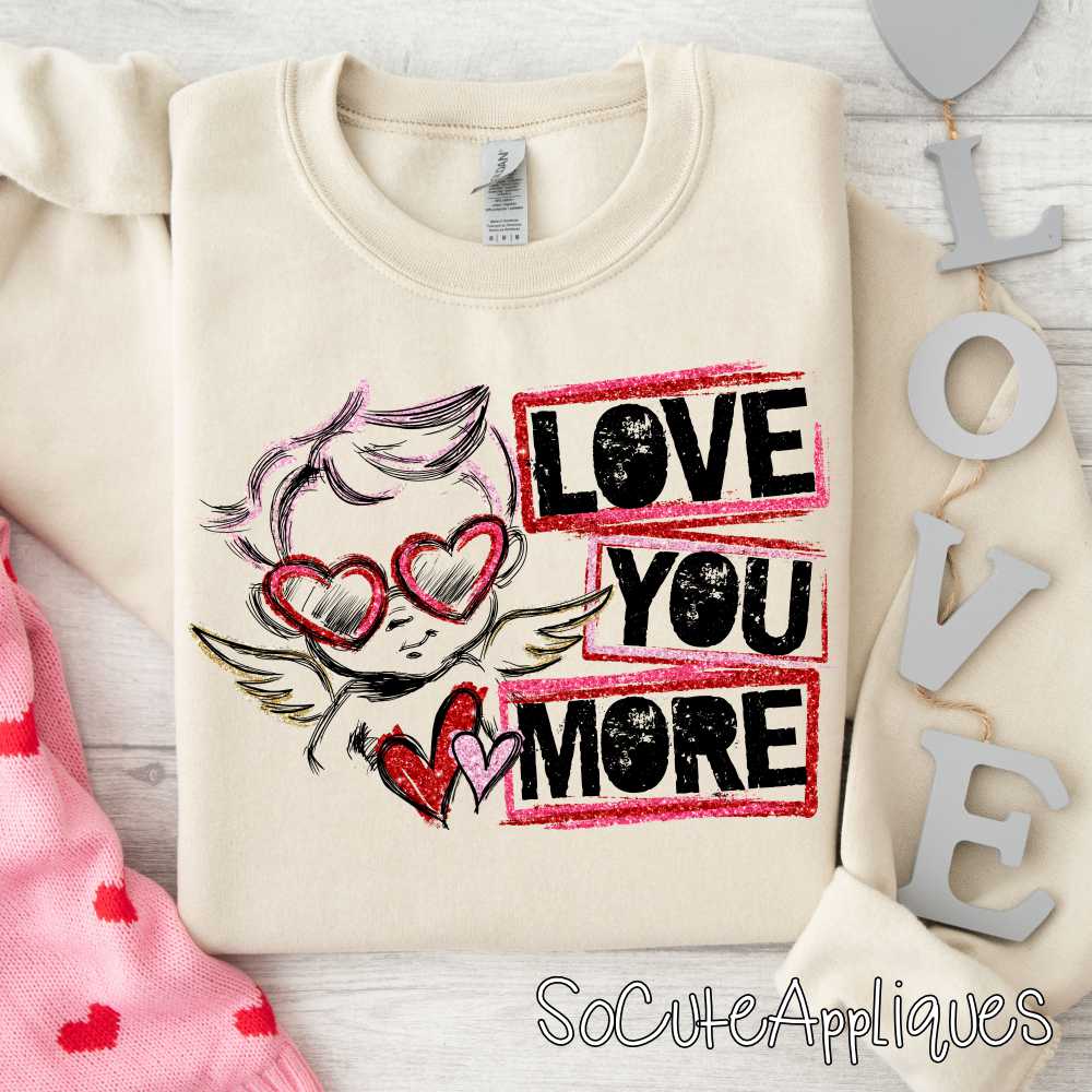 Love you more *DTF Transfer*