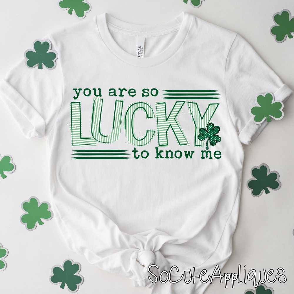 You are so lucky to know me   *DTF* Tranfer