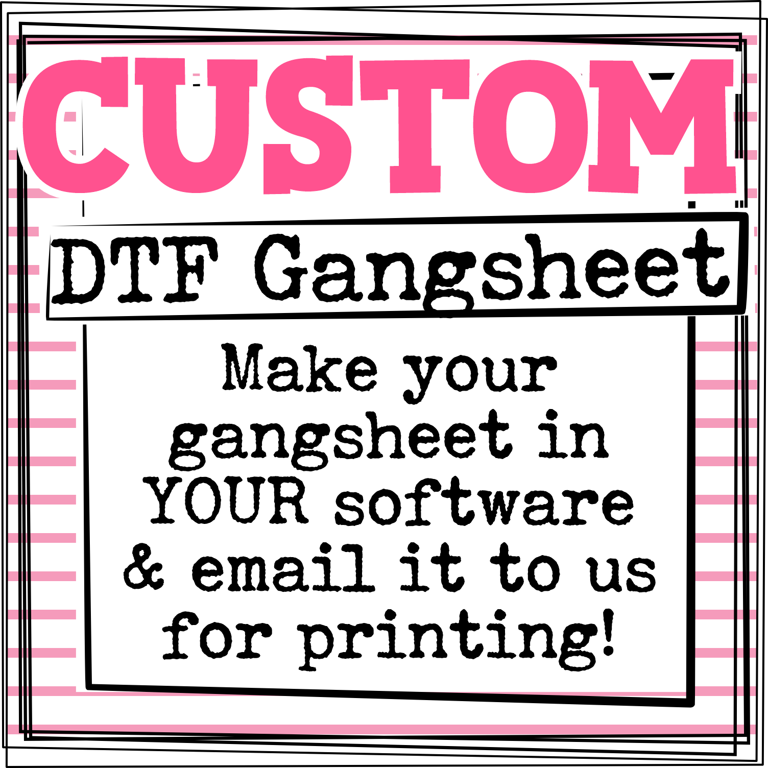 CUSTOM printing for GANGSHEETS *DTF* Transfers  -MUST BE PRINT READY